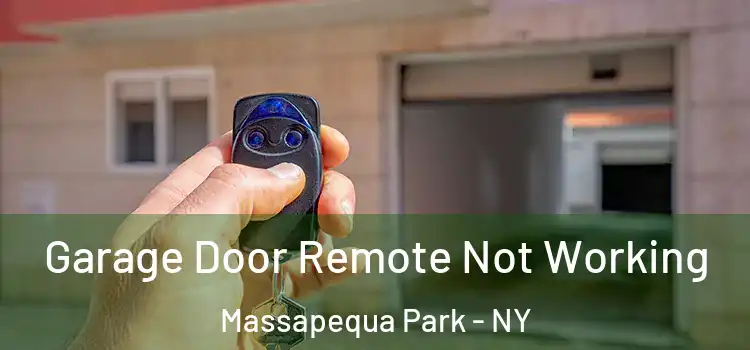  Garage Door Remote Not Working Massapequa Park - NY